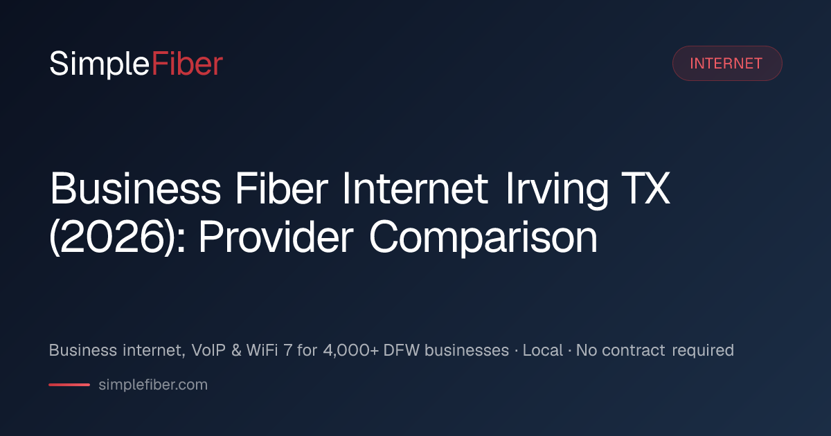 Business Fiber Internet Irving TX (2026): Provider Comparison | SimpleFiber